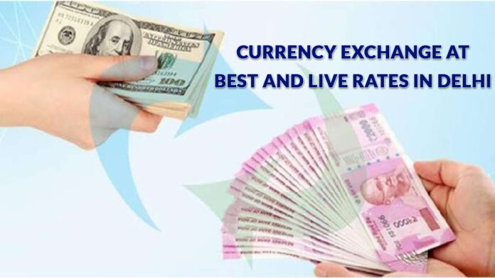 Currency Exchange At Best and Live Rates in Delhi