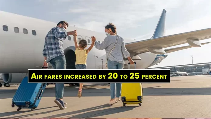 Breaking News Air fares increased by 20 to 25 percent